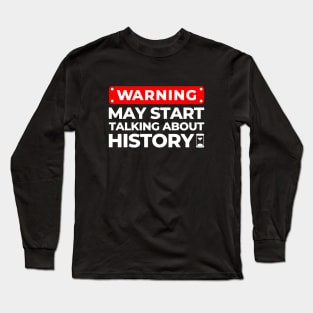 May Start Talking About History Long Sleeve T-Shirt